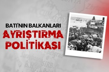 Batı’nın Balkanları ayrıştırma politikası