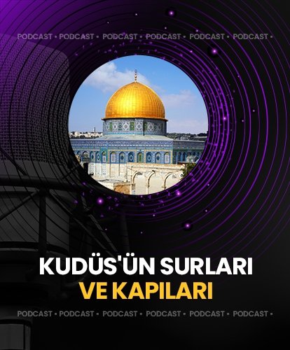 PODCAST I Kudüs’ün surları ve kapıları