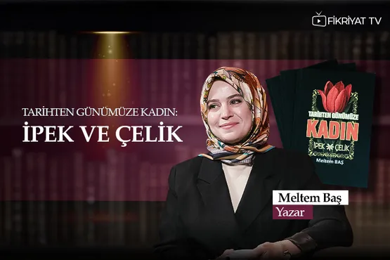 Tarihten Günümüze Kadın: İpek ve Çelik