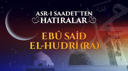 Yüreğinde güzel sözler biriktiren genç: Ebu Said el-Hudri (r.anh)