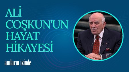 Ali Coşkun'un Hayat Hikayesi | Anıların İzinde