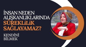 Alışkanlık Kazanma Ve İstikrar | Kendini Bilmek