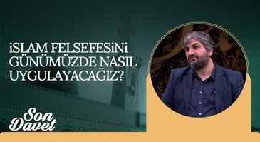 İslam felsefesini günümüzde nasıl uygulayacağız? | Son Davet