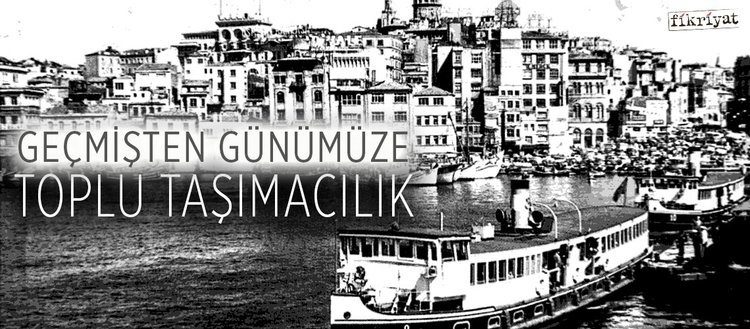 Gecmisten Gunumuze Toplu Tasimacilik Fikriyat Gazetesi