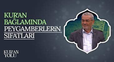 Kur'an bağlamında peygamberlerin sıfatları I Ku'ran Yolu