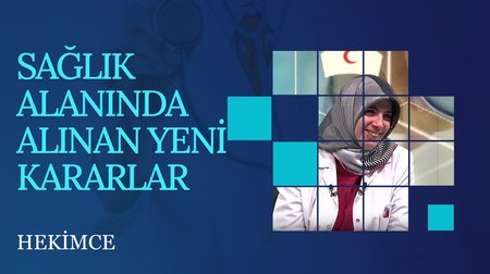 Sağlık Alanında Alınan Yeni Kararlar | Hekimce