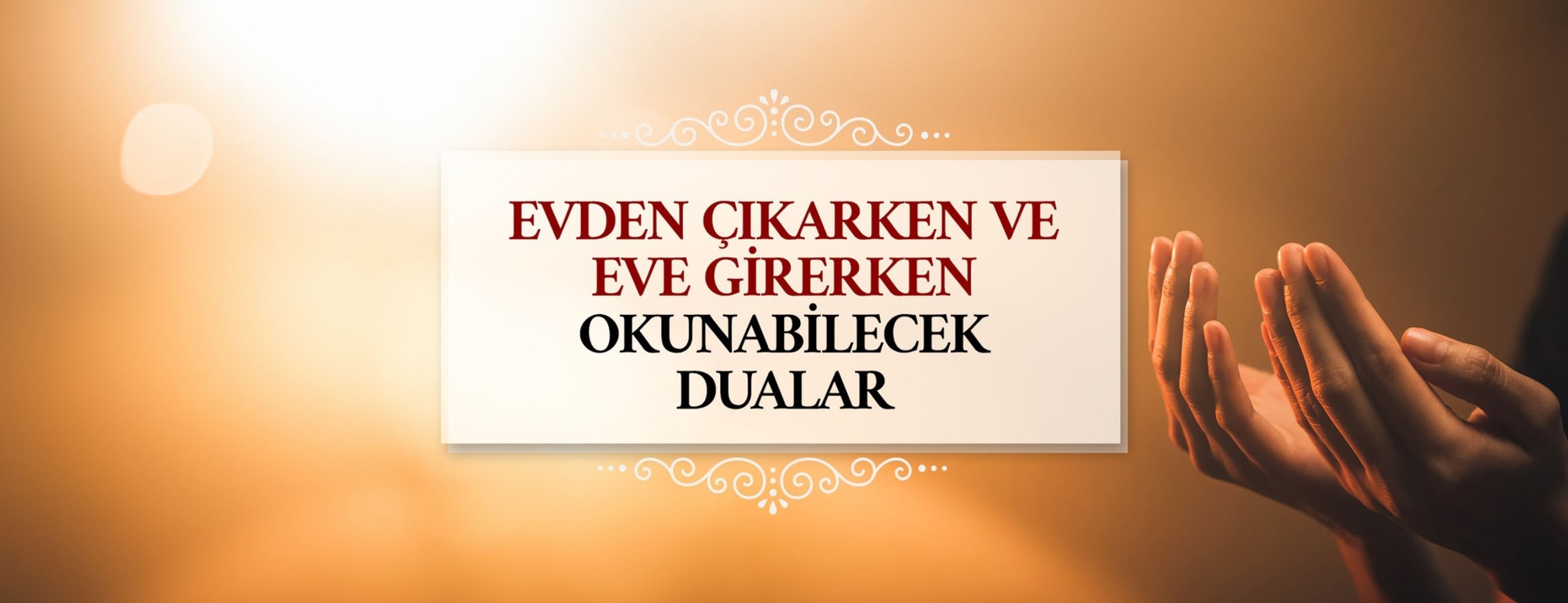 Evden çıkarken ve eve girerken okunabilecek dualar