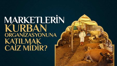 Marketlerin kurban organizasyonuna katılmak caiz midir?