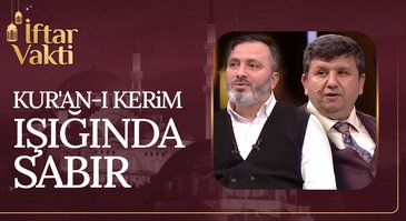 Ahlaki Bir Erdem Olarak Sabır Ve Sebat | İftar Vakti 26.03.2023