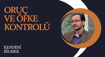 Oruç ve Öfke Kontrolü | Kendini Bilmek