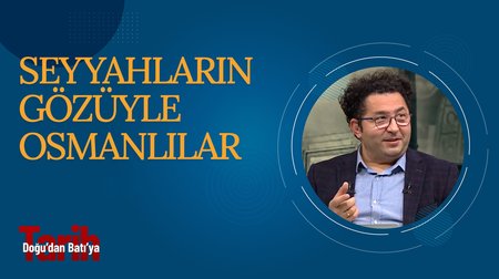 Seyyahların Gözüyle Osmanlılar | Doğu'dan Batı'ya Tarih