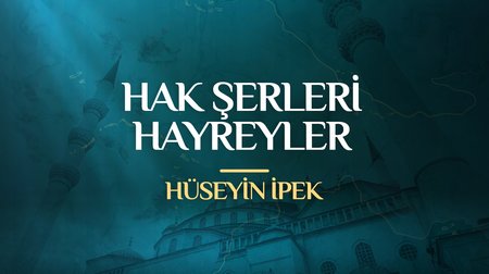 Hüseyin İpek - Hak Şerleri Hayreyler