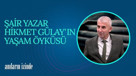 Şair yazar Hikmet Gülay'ın yaşam öyküsü | Anıların İzinde