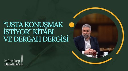 "Usta Konuşmak İstiyor" Kitabı ve Dergah Dergisi I Mürekkep Damlaları