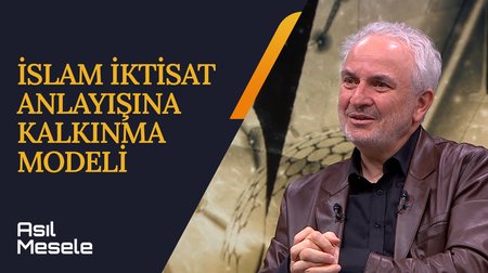 İslam İktisat Anlayışına Göre Kalkınma Modeli | Asıl Mesele