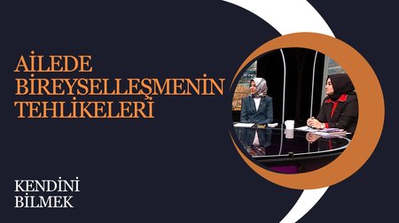 Ailede Bireyselleşmenin Tehlikeleri I Kendini Bilmek