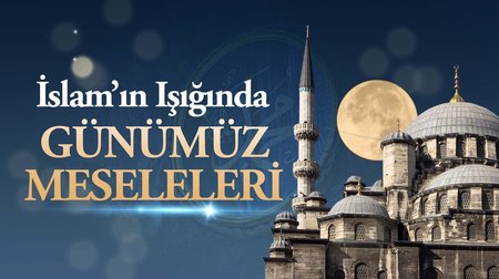 İslam'ın Işığında Günümüz Meseleleri