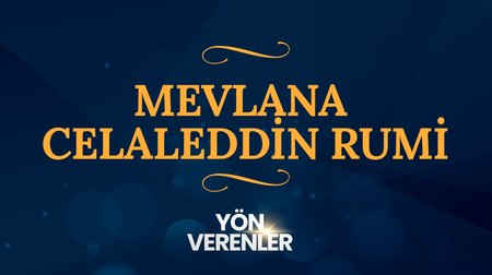 Mevlana Celaleddin Rumi | Yön Verenler