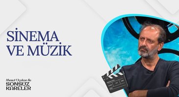 Sinema ve Müzik I Mesut Uçakan ile Sonsuz Kareler