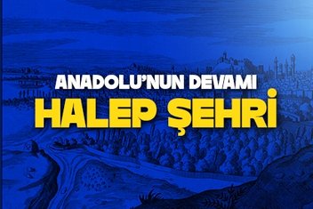 Anadolu’nun devamı: Halep şehri