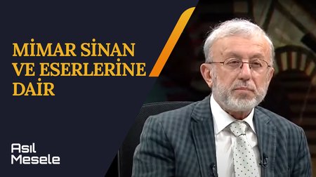 Eserleri İle Çağları Aşan Deha: Mimar Sinan | Asıl Mesele