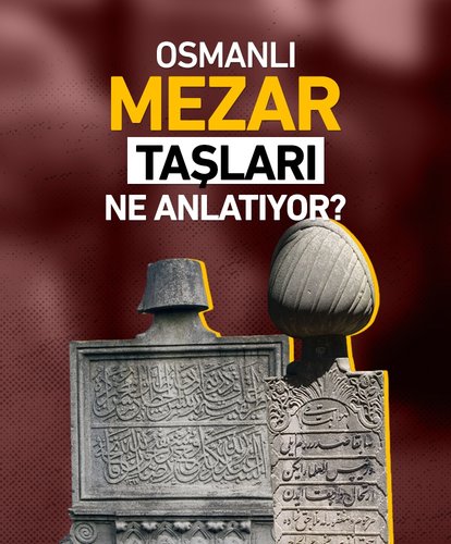 Osmanlı mezar taşları neyi anlatıyor?