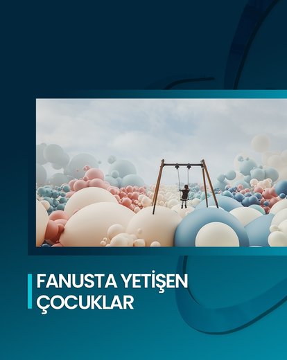 Fanusta Yetişen Çocuklar