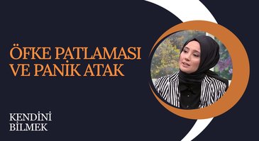 Öfke Patlaması ve Panik Atak | Kendini Bilmek