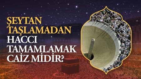 Şeytan taşlamadan haccı tamamlamak caiz midir?