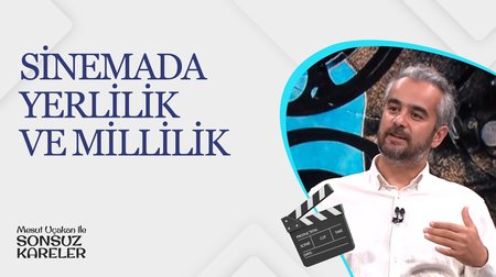 Sinemada Yerlilik ve Millilik I Mesut Uçakan ile Sonsuz Kareler