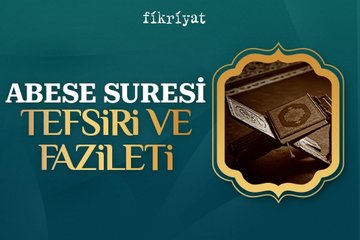 Abese suresi meali, tefsiri ve fazileti