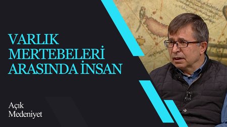 Varlık Mertebeleri Arasında İnsan I Açık Medeniyet