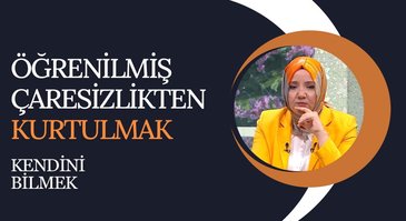 Öğrenilmiş Çaresizlik | Kendini Bilmek