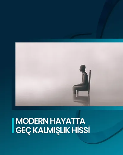 Modern Hayatta Geç Kalmışlık Hissi