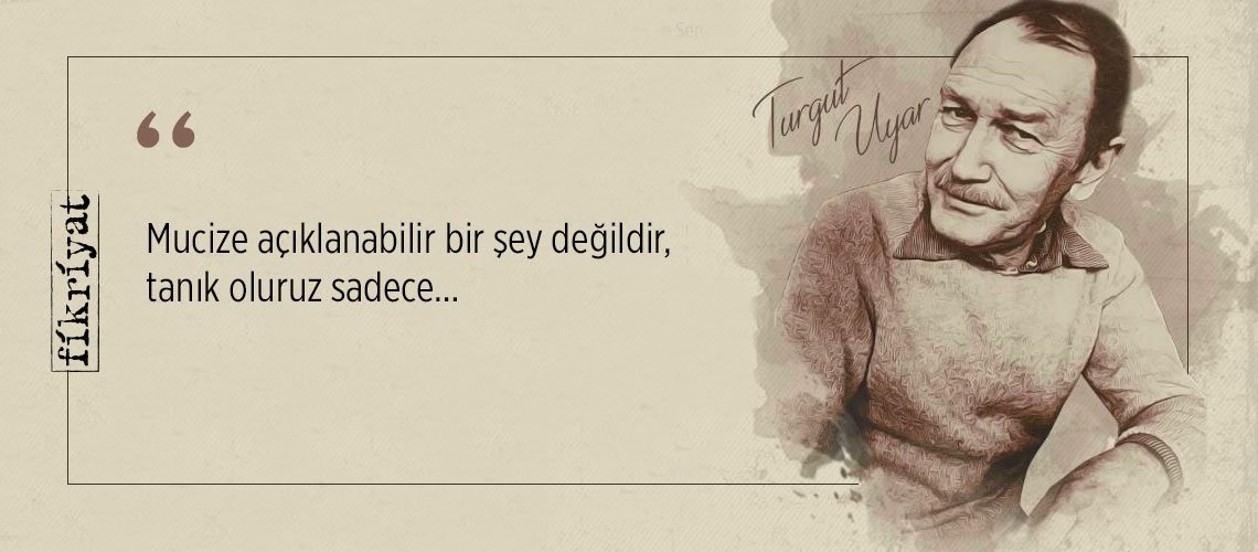 Mutsuzluğun ablukasını kıran Turgut Uyar’dan 50 alıntı