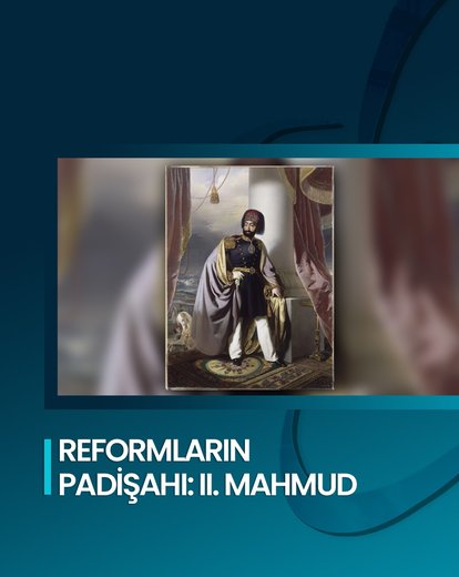 Reformların Padişahı: II. Mahmud