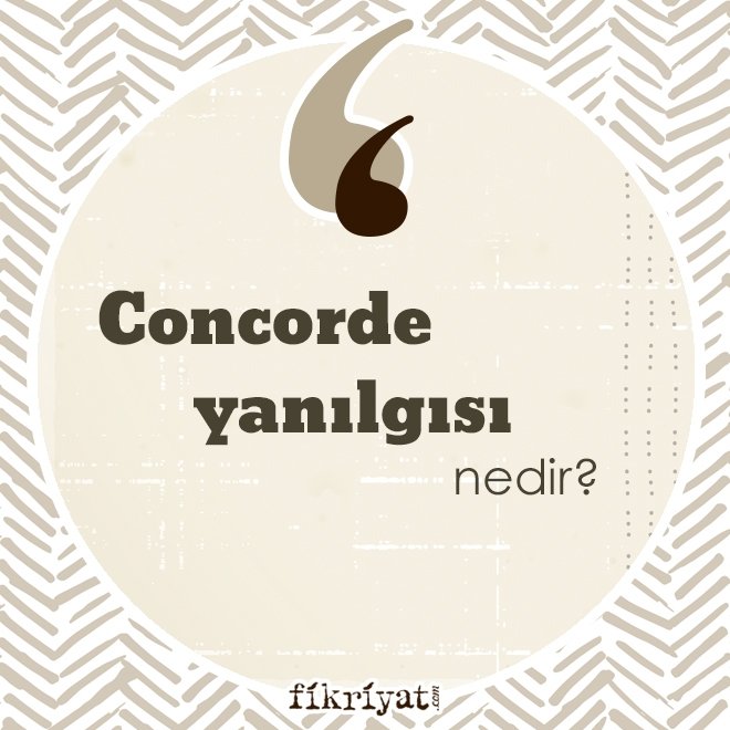 ‘Concorde yanılgısı’ nedir?