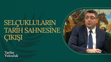 Selçukluların Tarih Sahnesine Çıkışı I Tarihe Yolculuk