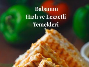 Babamın Hızlı ve Lezzetli Yemekleri