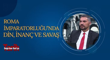 Roma İmparatorluğu'nda Din, İnanç ve Savaş | Doğu'dan Batı'ya Tarih