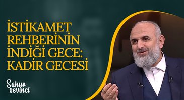 İstikamet Rehberinin İndiği Gece: Kadir Gecesi | Sahur Sevinci 18.04.2023