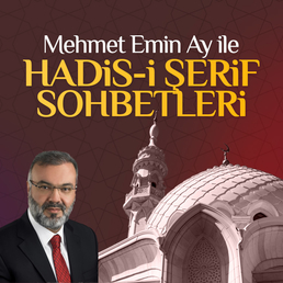 Prof. Dr. Mehmet Emin Ay ile Hadis-i Şerif Sohbetleri   
