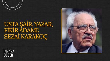 Usta Şair, Yazar, Fikir Adamı: Sezai Karakoç I İnsana Değer