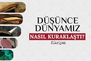 Düşünce dünyamız nasıl çoraklaştı?