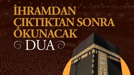 İhramdan Çıktıktan Sonra Okunacak Dua