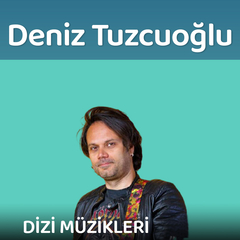 Deniz Tuzcuoğlu | Dizi Müzikleri