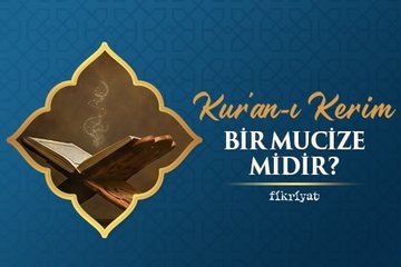 Kur’an-ı Kerim bir mucize midir?