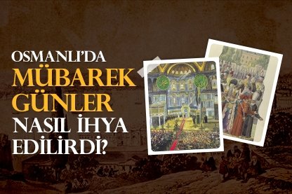 Osmanlı’da mübarek günler nasıl ihya edilirdi?