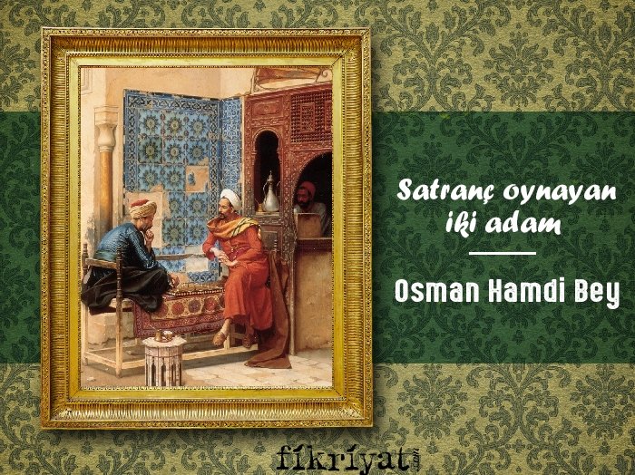 SATRANÇ OYNAYAN İKİ ADAM - OSMAN HAMDİ BEY