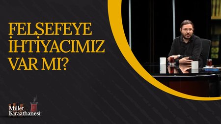 Felsefeye İhtiyacımız Var mı? I Millet Kıraathanesi